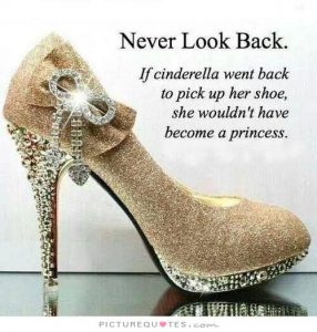 never-look-back-if-cinderella-went-back-to-pick-up-her-shoe-she-wouldnt-have-become-a-princess-quote-2